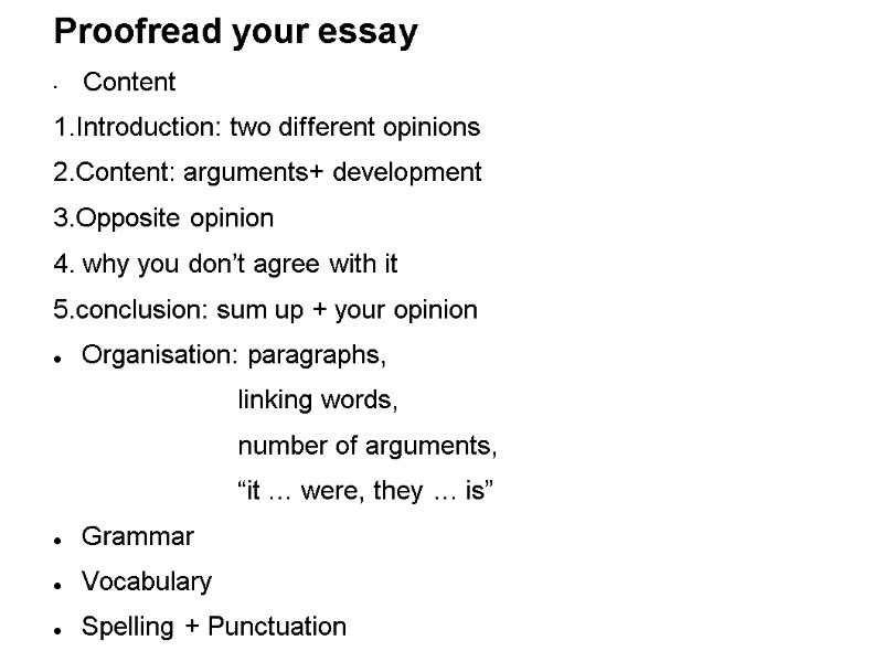 Proofread your essay Content 1.Introduction: two different opinions 2.Content: arguments+ development 3.Opposite opinion 